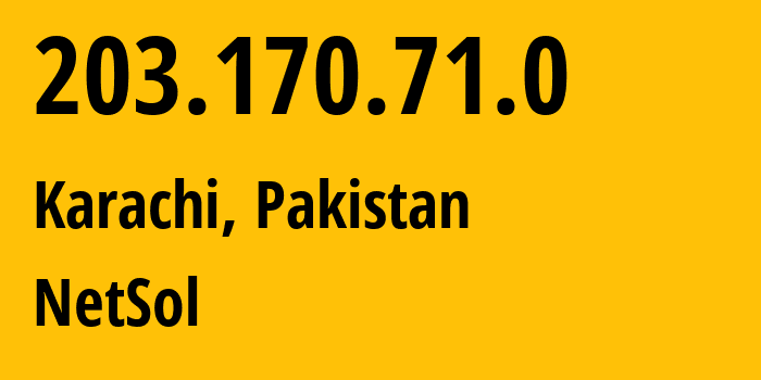 IP address 203.170.71.0 (Karachi, Sindh, Pakistan) get location, coordinates on map, ISP provider AS17539 NetSol // who is provider of ip address 203.170.71.0, whose IP address