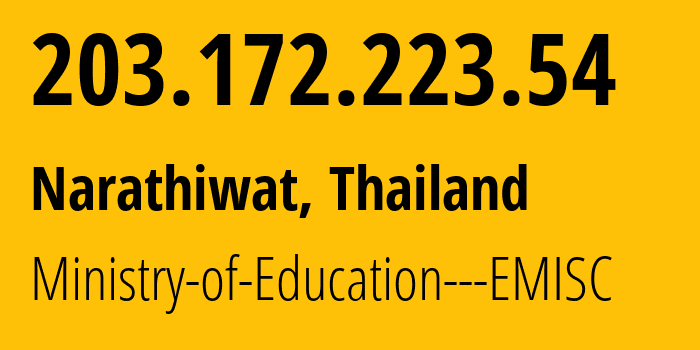 IP address 203.172.223.54 (Narathiwat, Narathiwat, Thailand) get location, coordinates on map, ISP provider AS23974 Ministry-of-Education---EMISC // who is provider of ip address 203.172.223.54, whose IP address
