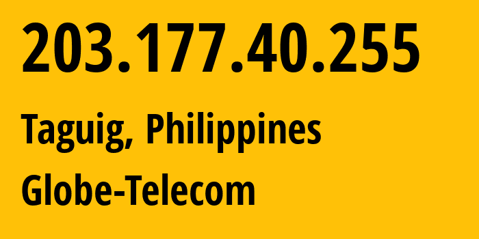 IP-адрес 203.177.40.255 (Тагиг, Metro Manila, Филиппины) определить местоположение, координаты на карте, ISP провайдер AS4775 Globe-Telecom // кто провайдер айпи-адреса 203.177.40.255
