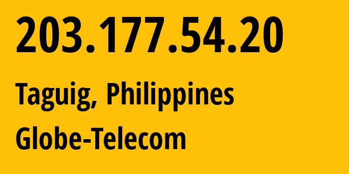 IP address 203.177.54.20 (Taguig, Metro Manila, Philippines) get location, coordinates on map, ISP provider AS4775 Globe-Telecom // who is provider of ip address 203.177.54.20, whose IP address