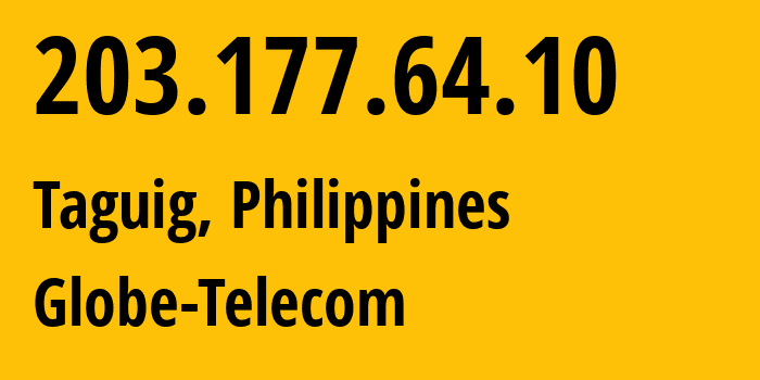 IP address 203.177.64.10 (Taguig, Metro Manila, Philippines) get location, coordinates on map, ISP provider AS4775 Globe-Telecom // who is provider of ip address 203.177.64.10, whose IP address