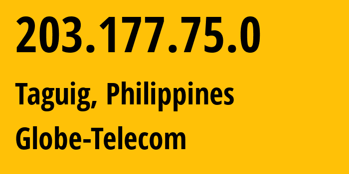 IP address 203.177.75.0 (Taguig, Metro Manila, Philippines) get location, coordinates on map, ISP provider AS4775 Globe-Telecom // who is provider of ip address 203.177.75.0, whose IP address