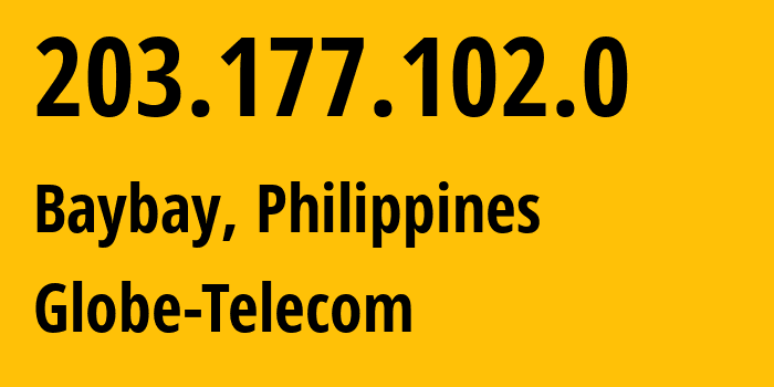 IP address 203.177.102.0 (Baybay, Eastern Visayas, Philippines) get location, coordinates on map, ISP provider AS4775 Globe-Telecom // who is provider of ip address 203.177.102.0, whose IP address