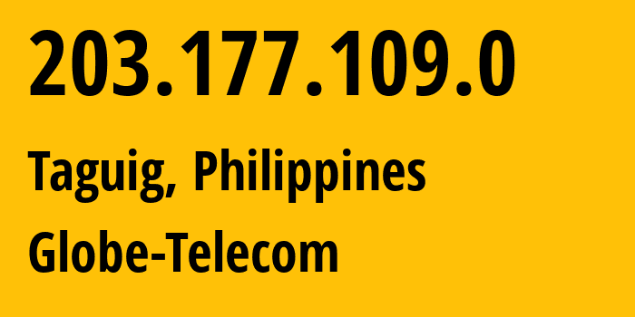 IP-адрес 203.177.109.0 (Тагиг, Metro Manila, Филиппины) определить местоположение, координаты на карте, ISP провайдер AS4775 Globe-Telecom // кто провайдер айпи-адреса 203.177.109.0