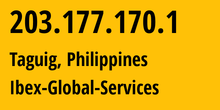 IP address 203.177.170.1 (Taguig, Metro Manila, Philippines) get location, coordinates on map, ISP provider AS15347 Ibex-Global-Services // who is provider of ip address 203.177.170.1, whose IP address