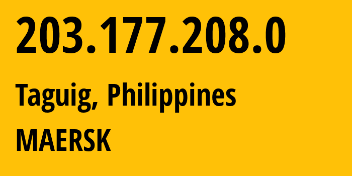 IP address 203.177.208.0 (Taguig, Metro Manila, Philippines) get location, coordinates on map, ISP provider AS4775 MAERSK // who is provider of ip address 203.177.208.0, whose IP address