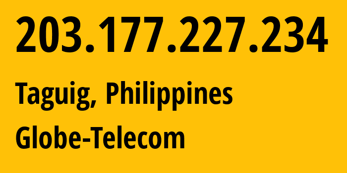 IP-адрес 203.177.227.234 (Тагиг, Metro Manila, Филиппины) определить местоположение, координаты на карте, ISP провайдер AS4775 Globe-Telecom // кто провайдер айпи-адреса 203.177.227.234