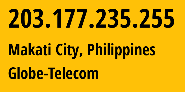 IP address 203.177.235.255 (Makati City, Metro Manila, Philippines) get location, coordinates on map, ISP provider AS132199 Globe-Telecom // who is provider of ip address 203.177.235.255, whose IP address