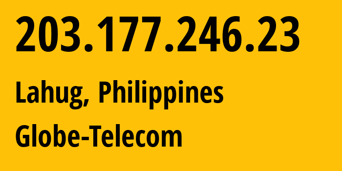 IP address 203.177.246.23 (Lahug, Central Visayas, Philippines) get location, coordinates on map, ISP provider AS4775 Globe-Telecom // who is provider of ip address 203.177.246.23, whose IP address