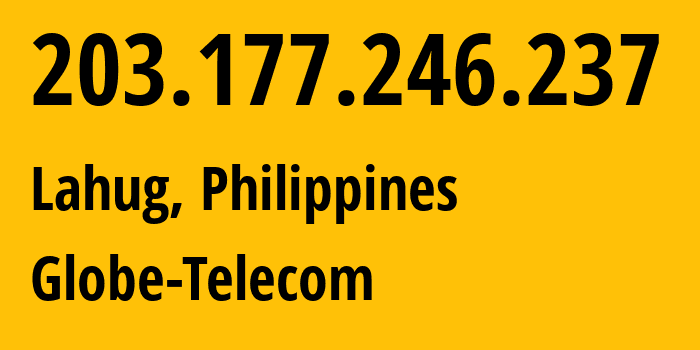 IP address 203.177.246.237 (Lahug, Central Visayas, Philippines) get location, coordinates on map, ISP provider AS4775 Globe-Telecom // who is provider of ip address 203.177.246.237, whose IP address