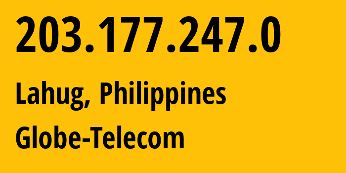IP-адрес 203.177.247.0 (Lahug, Центральные Висайи, Филиппины) определить местоположение, координаты на карте, ISP провайдер AS132199 Globe-Telecom // кто провайдер айпи-адреса 203.177.247.0