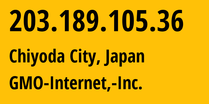 IP-адрес 203.189.105.36 (Chiyoda City, Токио, Япония) определить местоположение, координаты на карте, ISP провайдер AS7506 GMO-Internet,-Inc. // кто провайдер айпи-адреса 203.189.105.36