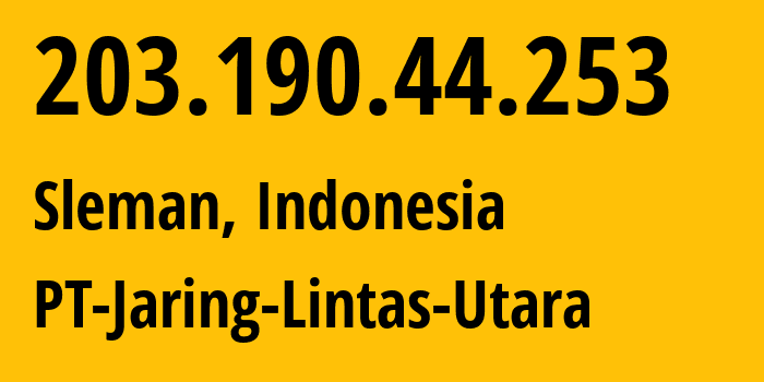 IP-адрес 203.190.44.253 (Sleman, Yogyakarta, Индонезия) определить местоположение, координаты на карте, ISP провайдер AS45317 PT-Jaring-Lintas-Utara // кто провайдер айпи-адреса 203.190.44.253