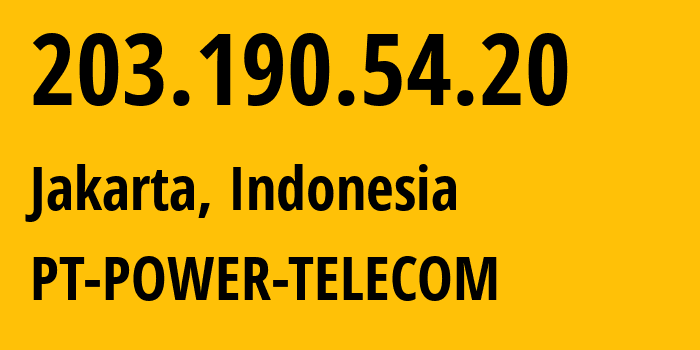 IP address 203.190.54.20 (Jakarta, Jakarta, Indonesia) get location, coordinates on map, ISP provider AS24530 PT-POWER-TELECOM // who is provider of ip address 203.190.54.20, whose IP address