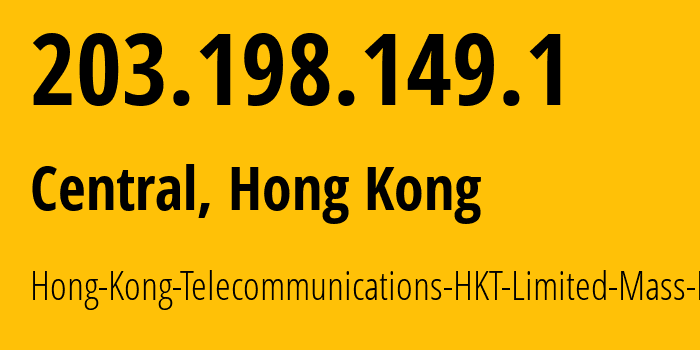 IP address 203.198.149.1 (Central, Central and Western District, Hong Kong) get location, coordinates on map, ISP provider AS4760 Hong-Kong-Telecommunications-HKT-Limited-Mass-Internet // who is provider of ip address 203.198.149.1, whose IP address