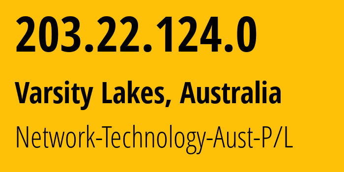 IP address 203.22.124.0 (Varsity Lakes, Queensland, Australia) get location, coordinates on map, ISP provider AS9313 Network-Technology-Aust-P/L // who is provider of ip address 203.22.124.0, whose IP address