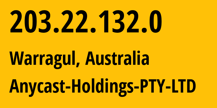 IP address 203.22.132.0 (Warragul, Victoria, Australia) get location, coordinates on map, ISP provider AS17551 Anycast-Holdings-PTY-LTD // who is provider of ip address 203.22.132.0, whose IP address