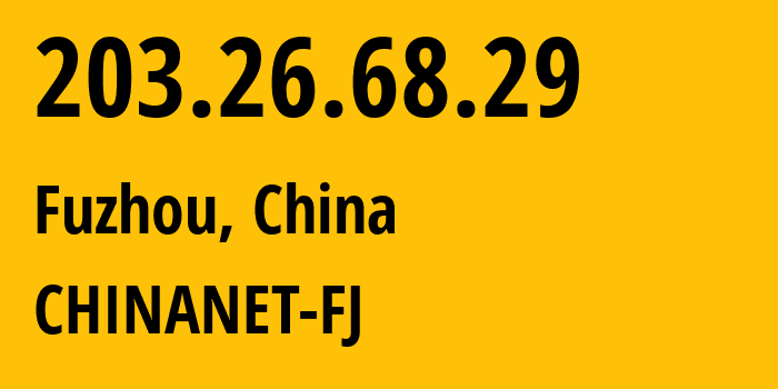 IP address 203.26.68.29 (Fuzhou, Fujian, China) get location, coordinates on map, ISP provider AS0 CHINANET-FJ // who is provider of ip address 203.26.68.29, whose IP address