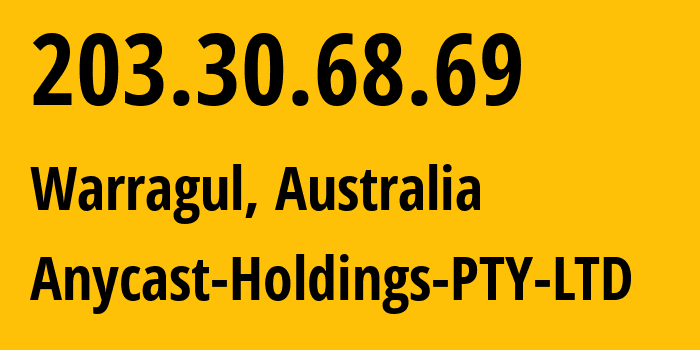 IP-адрес 203.30.68.69 (Уоррагул, Виктория, Австралия) определить местоположение, координаты на карте, ISP провайдер AS17551 Anycast-Holdings-PTY-LTD // кто провайдер айпи-адреса 203.30.68.69