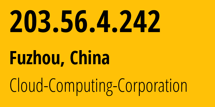 IP-адрес 203.56.4.242 (Fuzhou, Fujian, Китай) определить местоположение, координаты на карте, ISP провайдер AS58519 Cloud-Computing-Corporation // кто провайдер айпи-адреса 203.56.4.242