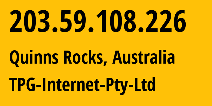 IP address 203.59.108.226 (Quinns Rocks, Western Australia, Australia) get location, coordinates on map, ISP provider AS7545 TPG-Internet-Pty-Ltd // who is provider of ip address 203.59.108.226, whose IP address