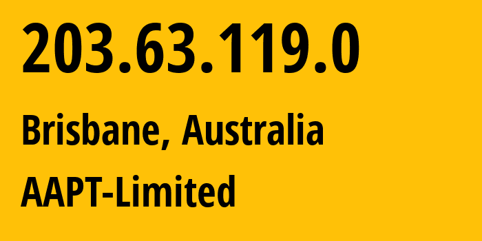 IP address 203.63.119.0 (Brisbane, Queensland, Australia) get location, coordinates on map, ISP provider AS2764 AAPT-Limited // who is provider of ip address 203.63.119.0, whose IP address