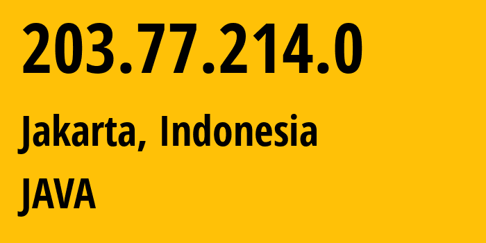 IP address 203.77.214.0 (Jakarta, Jakarta, Indonesia) get location, coordinates on map, ISP provider AS18393 JAVA // who is provider of ip address 203.77.214.0, whose IP address