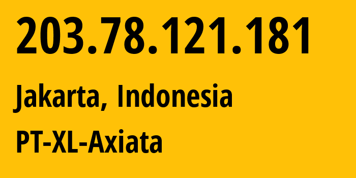 IP address 203.78.121.181 (Jakarta, Jakarta, Indonesia) get location, coordinates on map, ISP provider AS24203 PT-XL-Axiata // who is provider of ip address 203.78.121.181, whose IP address