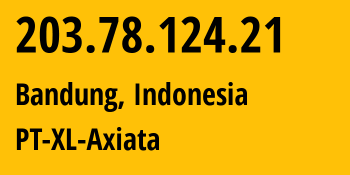 IP address 203.78.124.21 (Bandung, West Java, Indonesia) get location, coordinates on map, ISP provider AS24203 PT-XL-Axiata // who is provider of ip address 203.78.124.21, whose IP address