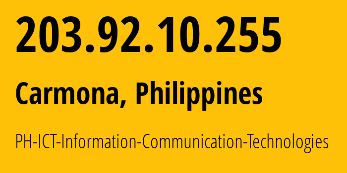 IP address 203.92.10.255 (Carmona, Metro Manila, Philippines) get location, coordinates on map, ISP provider AS0 PH-ICT-Information-Communication-Technologies // who is provider of ip address 203.92.10.255, whose IP address