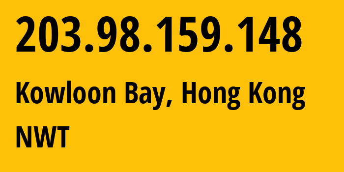IP-адрес 203.98.159.148 (Kowloon Bay, Kwun Tong District, Гонконг) определить местоположение, координаты на карте, ISP провайдер AS17444 NWT // кто провайдер айпи-адреса 203.98.159.148
