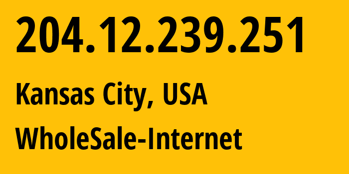 IP address 204.12.239.251 (Kansas City, Missouri, USA) get location, coordinates on map, ISP provider AS32097 WholeSale-Internet // who is provider of ip address 204.12.239.251, whose IP address