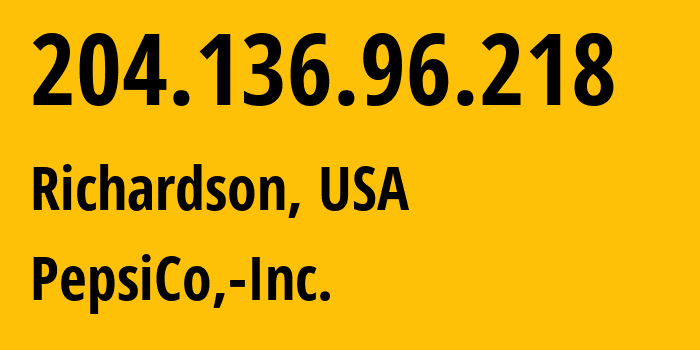 IP address 204.136.96.218 (Richardson, Texas, USA) get location, coordinates on map, ISP provider AS22460 PepsiCo,-Inc. // who is provider of ip address 204.136.96.218, whose IP address