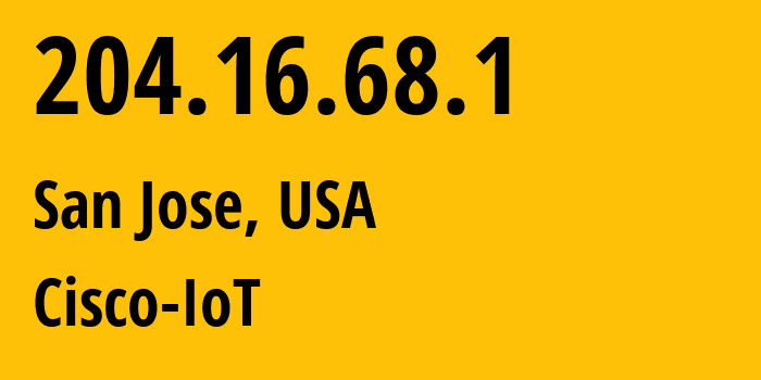 IP-адрес 204.16.68.1 (Сан-Хосе, Калифорния, США) определить местоположение, координаты на карте, ISP провайдер AS36180 Cisco-IoT // кто провайдер айпи-адреса 204.16.68.1