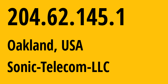 IP address 204.62.145.1 (Oakland, California, USA) get location, coordinates on map, ISP provider AS46375 Sonic-Telecom-LLC // who is provider of ip address 204.62.145.1, whose IP address