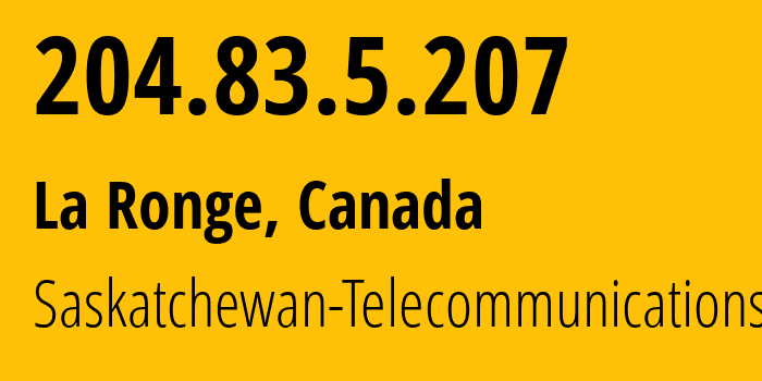 IP address 204.83.5.207 (La Ronge, Saskatchewan, Canada) get location, coordinates on map, ISP provider AS803 Saskatchewan-Telecommunications // who is provider of ip address 204.83.5.207, whose IP address