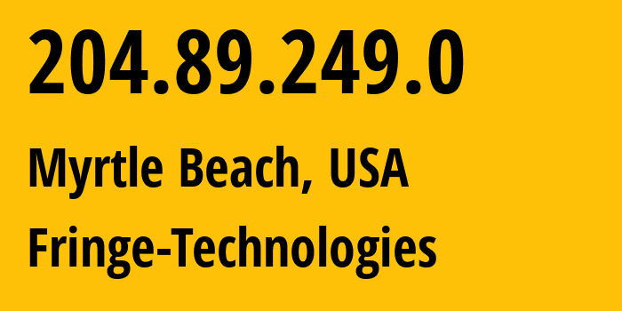 IP-адрес 204.89.249.0 (Мертл-Бич, Южная Каролина, США) определить местоположение, координаты на карте, ISP провайдер AS Fringe-Technologies // кто провайдер айпи-адреса 204.89.249.0