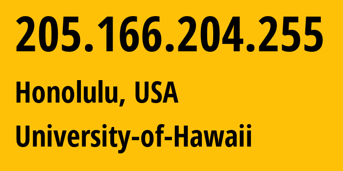 IP address 205.166.204.255 get location, coordinates on map, ISP provider AS6360 University-of-Hawaii // who is provider of ip address 205.166.204.255, whose IP address