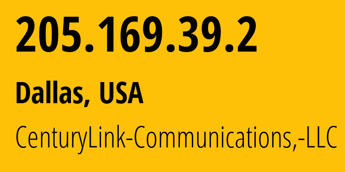 IP address 205.169.39.2 (Dallas, Texas, USA) get location, coordinates on map, ISP provider AS209 CenturyLink-Communications,-LLC // who is provider of ip address 205.169.39.2, whose IP address