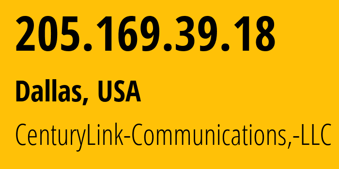 IP address 205.169.39.18 (Dallas, Texas, USA) get location, coordinates on map, ISP provider AS209 CenturyLink-Communications,-LLC // who is provider of ip address 205.169.39.18, whose IP address