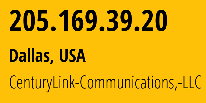 IP address 205.169.39.20 (Dallas, Texas, USA) get location, coordinates on map, ISP provider AS209 CenturyLink-Communications,-LLC // who is provider of ip address 205.169.39.20, whose IP address