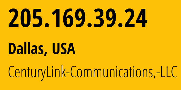 IP address 205.169.39.24 (Dallas, Texas, USA) get location, coordinates on map, ISP provider AS209 CenturyLink-Communications,-LLC // who is provider of ip address 205.169.39.24, whose IP address