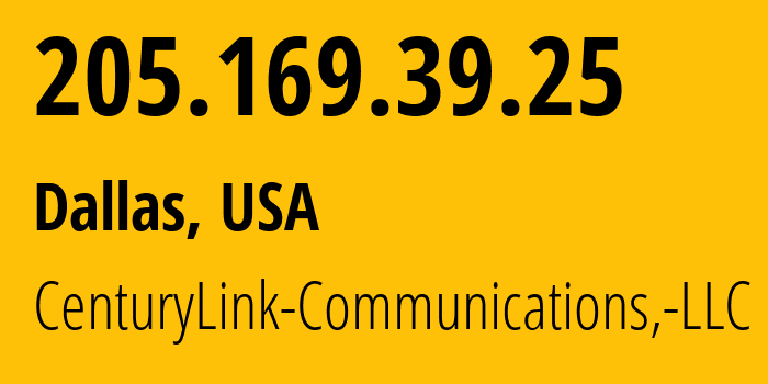 IP address 205.169.39.25 (Dallas, Texas, USA) get location, coordinates on map, ISP provider AS209 CenturyLink-Communications,-LLC // who is provider of ip address 205.169.39.25, whose IP address