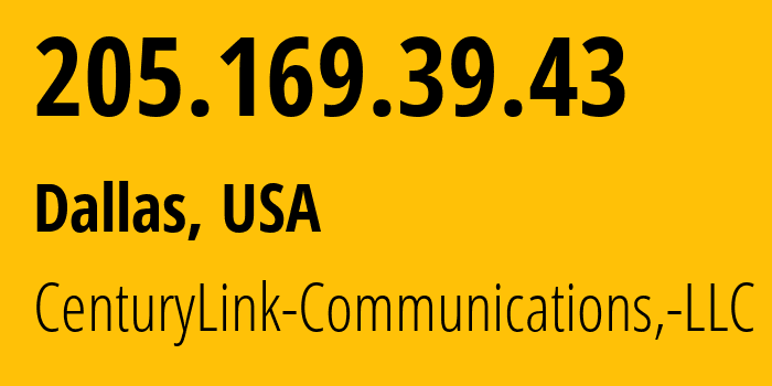 IP address 205.169.39.43 (Dallas, Texas, USA) get location, coordinates on map, ISP provider AS209 CenturyLink-Communications,-LLC // who is provider of ip address 205.169.39.43, whose IP address