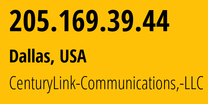 IP address 205.169.39.44 (Dallas, Texas, USA) get location, coordinates on map, ISP provider AS209 CenturyLink-Communications,-LLC // who is provider of ip address 205.169.39.44, whose IP address