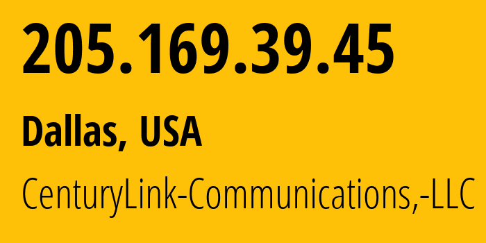 IP address 205.169.39.45 (Dallas, Texas, USA) get location, coordinates on map, ISP provider AS209 CenturyLink-Communications,-LLC // who is provider of ip address 205.169.39.45, whose IP address