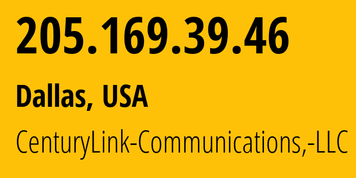 IP address 205.169.39.46 (Dallas, Texas, USA) get location, coordinates on map, ISP provider AS209 CenturyLink-Communications,-LLC // who is provider of ip address 205.169.39.46, whose IP address