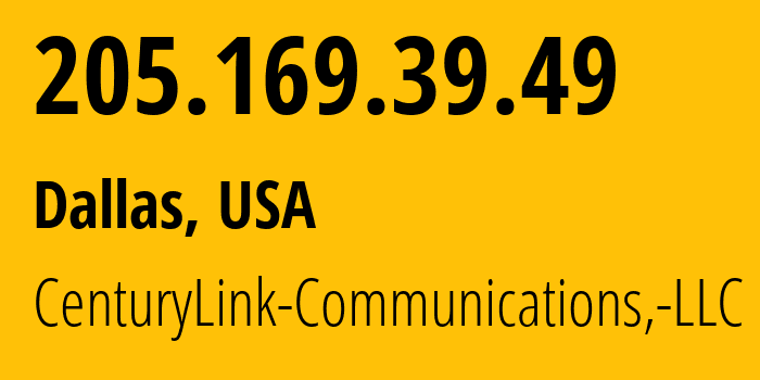 IP address 205.169.39.49 (Dallas, Texas, USA) get location, coordinates on map, ISP provider AS209 CenturyLink-Communications,-LLC // who is provider of ip address 205.169.39.49, whose IP address