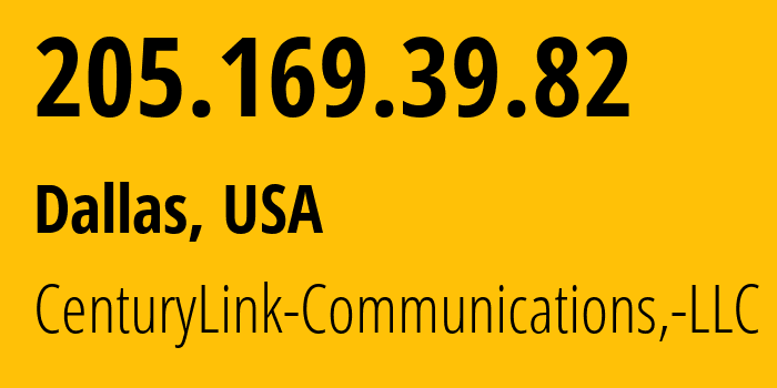 IP address 205.169.39.82 (Dallas, Texas, USA) get location, coordinates on map, ISP provider AS209 CenturyLink-Communications,-LLC // who is provider of ip address 205.169.39.82, whose IP address