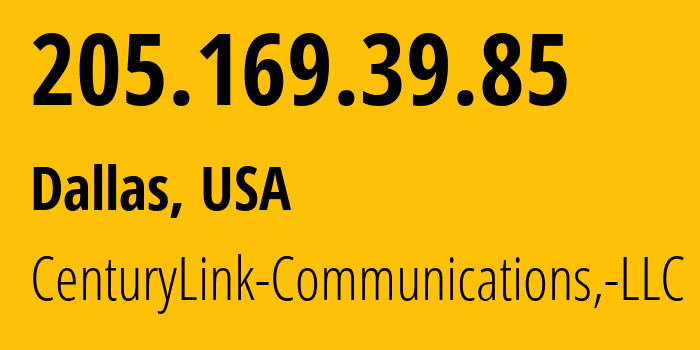 IP address 205.169.39.85 (Dallas, Texas, USA) get location, coordinates on map, ISP provider AS209 CenturyLink-Communications,-LLC // who is provider of ip address 205.169.39.85, whose IP address